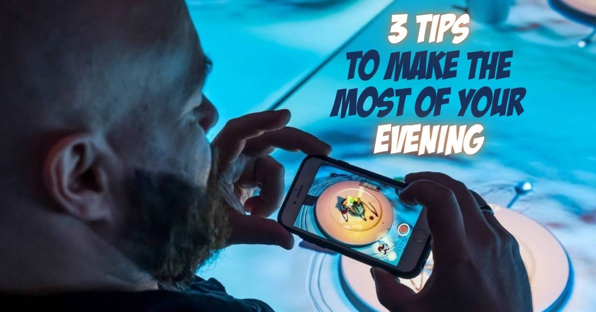 3 Tips to Make the Most of Your Evening