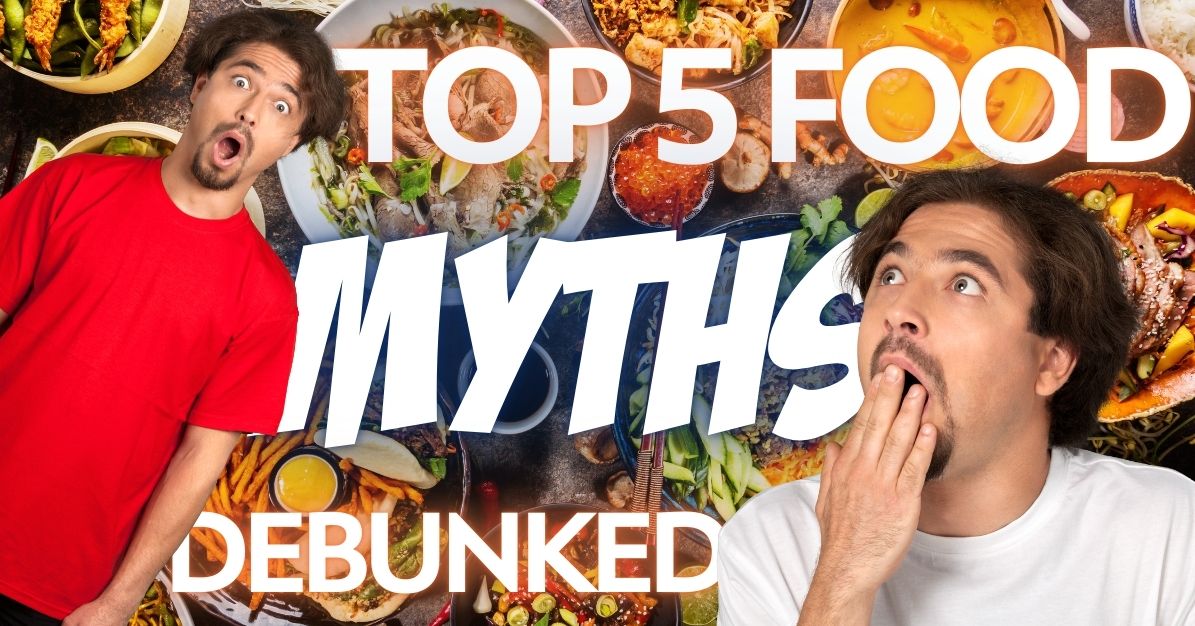Top 5 Food Myths That Have Been Debunked!